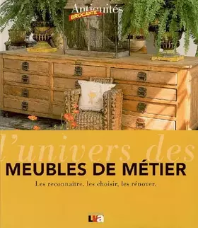 Couverture du produit · L'univers des meubles de métier : Les reconnaître, les choisir, les rénover