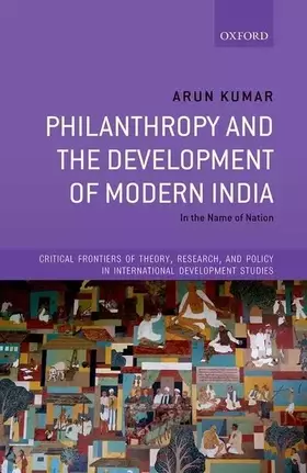 Couverture du produit · Philanthropy and the Development of Modern India: In the Name of Nation (Critical Frontiers of Theory, Research, and Policy in 