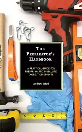 Couverture du produit · The Preparator's Handbook: A Practical Guide for Preparing and Installing Collection Objects