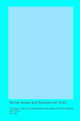 Couverture du produit · Social Issues and Educational Tools: The Dark Truths and Unbelievable Innovations That Are Shaping Our Future