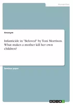 Couverture du produit · Infanticide in "Beloved" by Toni Morrison. What makes a mother kill her own children?