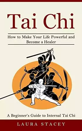 Couverture du produit · Tai Chi: A Beginner's Guide to Internal Tai Chi (How to Make Your Life Powerful and Become a Healer)