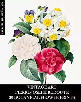 Couverture du produit · Vintage Art: Pierre-Joseph Redoute: 30 Botanical Flower Prints: Flora Ephemera for Framing, Home Decor and Collage