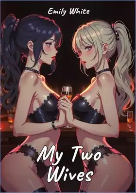 Couverture du produit · My Two Wives: Sexy Erotic Stories for Adults Illustrated with Hentai Pictures (Erotic Sexy Stories Collection with Explicit Hig