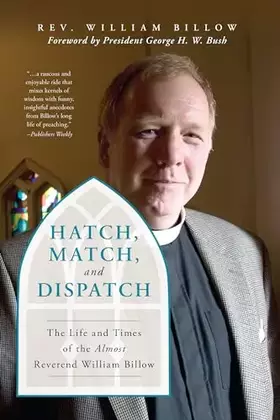 Couverture du produit · Hatch, Match, and Dispatch: The Life and Times of The Almost Reverend William Billow