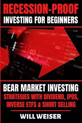Couverture du produit · Recession-Proof investing for beginners: Bear Market Investing Strategies with Dividend, IPOs, Inverse ETFs & Short Selling