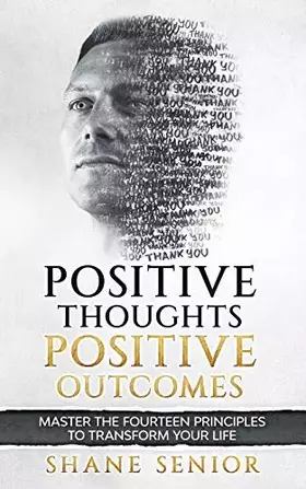 Couverture du produit · Positive Thoughts Positive Outcomes: Master the fourteen principles to transform your life