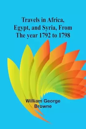 Couverture du produit · Travels in Africa, Egypt, and Syria, from the year 1792 to 1798