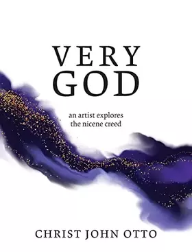 Couverture du produit · Very God: An Artist Explores the Nicene Creed