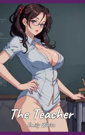 Couverture du produit · The Teacher: Sexy Erotic Stories for Adults Illustrated with Hentai Pictures - Naked Illustrations (Erotic Sexy Stories Collect