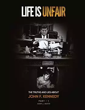 Couverture du produit · Life Is Unfair: The Truths And Lies About John F. Kennedy (Tome I)
