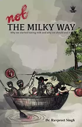 Couverture du produit · Not The Milky Way: Why We Started Having Milk, And Why We Should End It