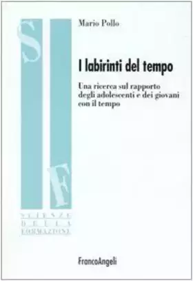 Couverture du produit · I labirinti del tempo. Una ricerca sul rapporto degli adolescenti e dei giovani con il tempo