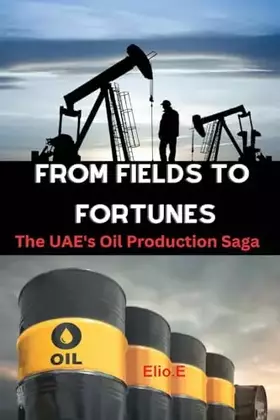 Couverture du produit · From Fields to Fortunes: The UAE's Oil Production Saga