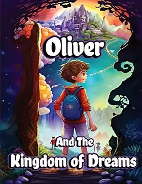Couverture du produit · Oliver and the Kingdom of Dreams: Bedtime Short Stories for Kids with Magic adventures and Creatures