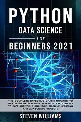 Couverture du produit · Python Data Science For Beginners 2021: The Complete Effective Crash Course to Mastering Python with Practical Applications to 