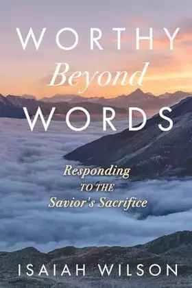 Couverture du produit · Worthy Beyond Words: Responding to the Savior's Sacrifice
