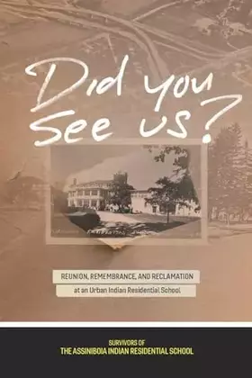 Couverture du produit · Did You See Us?: Reunion, Remembrance, and Reclamation at an Urban Indian Residential School (Perceptions on Truth and Reconcil