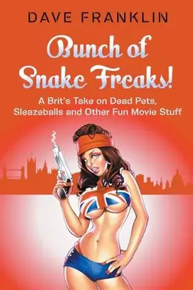 Couverture du produit · Bunch of Snake Freaks! A Brit's Take on Dead Pets, Sleazeballs and Other Fun Movie Stuff (Ice Dog Movie Guide)