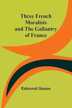 Couverture du produit · Three French Moralists and The Gallantry of France
