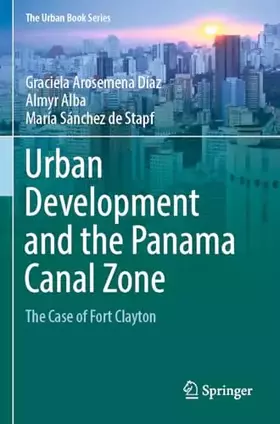Couverture du produit · Urban Development and the Panama Canal Zone: The Case of Fort Clayton (The Urban Book Series)