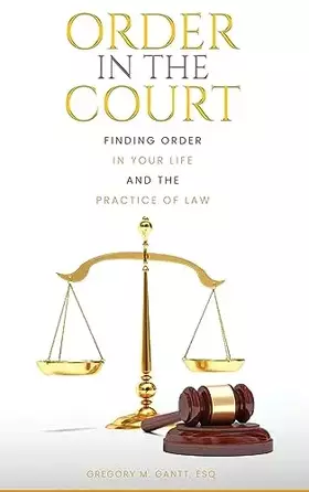 Couverture du produit · Order in the Court: Finding order in your life and the practice of Law