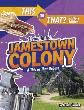 Couverture du produit · Living in the Jamestown Colony: A This or That Debate (This or That? History Edition)