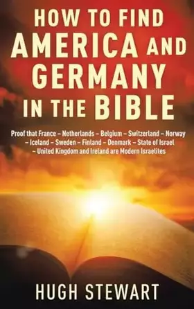 Couverture du produit · How to Find America and Germany in the Bible: Proof that France - Netherland - Belgium - Switzerland - Norway - Iceland - Swede