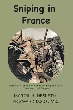 Couverture du produit · Sniping in France: With notes on the scientific training of scouts, observers, and snipers