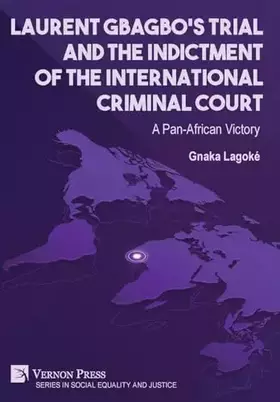 Couverture du produit · Laurent Gbagbo's Trial and the Indictment of the International Criminal Court: A Pan-African Victory (Social Equality and Justi