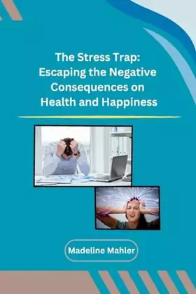 Couverture du produit · The Stress Trap: Escaping the Negative Consequences on Health and Happiness