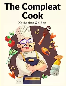 Couverture du produit · The Compleat Cook: Expertly Prescribing The Most Ready Wayes, Whether Italian, Spanish Or French
