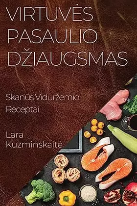 Couverture du produit · Virtuves Pasaulio Dziaugsmas: Skanūs Vidurzemio Receptai (Lithuanian Edition)