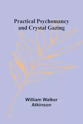 Couverture du produit · Practical Psychomancy and Crystal Gazing