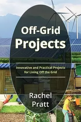 Couverture du produit · Off-Grid Projects: Innovative and Practical Projects for Living Off the Grid