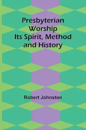 Couverture du produit · Presbyterian Worship: Its Spirit, Method and History
