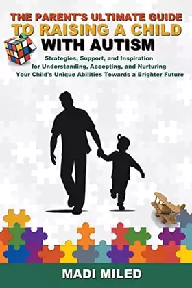 Couverture du produit · The Parent's Ultimate Guide to Raising a Child with Autism: Strategies, Support, and Inspiration for Understanding, Accepting, 