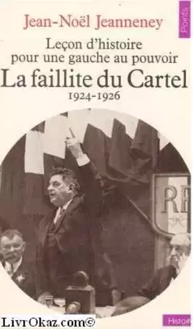 Couverture du produit · LECON D'HISTOIRE POUR UNE GAUCHE AU POUVOIR. La faillite du Cartel 1924-1926