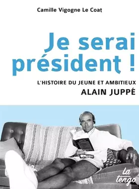 Couverture du produit · Je serai président ! L'histoire du jeune et ambitieux Alain Juppé