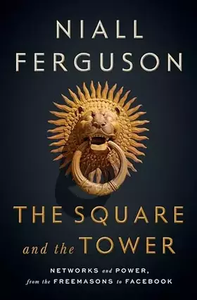 Couverture du produit · The Square and the Tower: Networks and Power, from the Freemasons to Facebook
