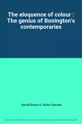 Couverture du produit · The eloquence of colour : The genius of Bonington's contemporaries