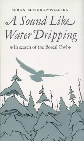 Couverture du produit · A Sound Like Water Dripping: In Search of the Boreal Owl