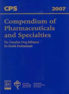 Couverture du produit · Compendium of Pharmaceuticals and Specialties 2007: The Canadian Drug Reference for Health Professionals (COMPENDIUM OF PHARMAC