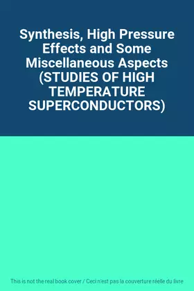 Couverture du produit · Synthesis, High Pressure Effects and Some Miscellaneous Aspects (STUDIES OF HIGH TEMPERATURE SUPERCONDUCTORS)