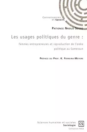 Couverture du produit · Les usages politiques du genre : Femmes entrepreneures et reproduction de l'ordre politique au Cameroun.