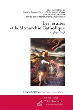 Couverture du produit · Les Jésuites et la Monarchie catholique (1565-1615)