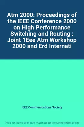 Couverture du produit · Atm 2000: Proceedings of the IEEE Conference 2000 on High Performance Switching and Routing : Joint 1Eee Atm Workshop 2000 and 