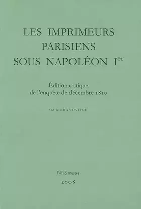 Couverture du produit · Imprimeurs Parisiens Sous Napoleon Ier. Édition Critique de l'Enquete de Decembre 1810. Censure, Re
