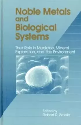 Couverture du produit · Noble Metals and Biological Systems: Their Role in Medicine, Mineral Exploration, and the Environment