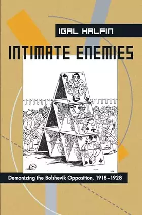 Couverture du produit · Intimate Enemies: Demonizing the Bolshevik Opposition, 1918-1928 (Russian and East European Studies, 233)